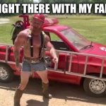 Ginger Billy | I’LL BE RIGHT THERE WITH MY FAR TRUCK | image tagged in ginger billy | made w/ Imgflip meme maker
