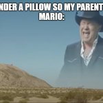 relatable | ME: HIDES MY DS UNDER A PILLOW SO MY PARENTS THINK I'M ASLEEP
MARIO: | image tagged in screaming old man | made w/ Imgflip meme maker