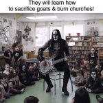heavy metal story time | Drag queens move over! Black metal is here to sing to your kids! 
They will learn how to sacrifice goats & burn churches! | image tagged in heavy metal story time,black metal,library,children,drag queen | made w/ Imgflip meme maker