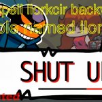 Funny | Me: spell llorkcir backwards; People named llorkcir: | image tagged in whitty shut up fnf | made w/ Imgflip meme maker