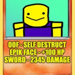oof | OOFY; OOF - SELF DESTRUCT
EPIK FACE - +100 HP
SWORD - 2345 DAMAGE; O O O F! | image tagged in blank pokemon card | made w/ Imgflip meme maker