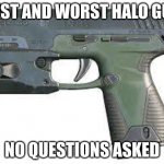 Mk50 Sidekick | BEST AND WORST HALO GUN; NO QUESTIONS ASKED | image tagged in mk50 sidekick | made w/ Imgflip meme maker