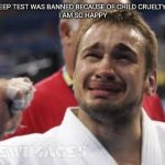 I still want a refund on all the time wasted on pain and muscle ache | THE BEEP TEST WAS BANNED BECAUSE OF CHILD CRUELTY LAWS
I AM SO HAPPY | image tagged in happy tears terry | made w/ Imgflip meme maker