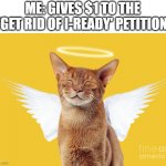 Angel Cato | ME: GIVES $1 TO THE 'GET RID OF I-READY' PETITION | image tagged in angel cato | made w/ Imgflip meme maker