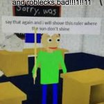 Bro some 9 year old said this in a xbox party | Fortnite good Minecrap and roblecks bad!!!1!!11 | image tagged in say that again baldi | made w/ Imgflip meme maker