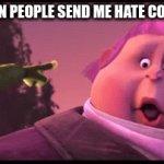 .... | ME WHEN PEOPLE SEND ME HATE COMMENTS: | image tagged in gifs,funny,memes,so true memes,you had one job | made w/ Imgflip video-to-gif maker