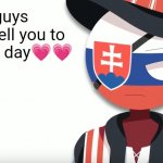 slovak countryhuman temp (mistake) | Hey guys
I want to tell you to have a nice day💗💗 | image tagged in slovak countryhuman temp mistake,meme,countryhumans,countryhumans meme,reeeeeeeeeeeeeeeeeeeeee | made w/ Imgflip meme maker