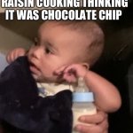 The deception | WHEN YOU BITE A RAISIN COOKING THINKING IT WAS CHOCOLATE CHIP | image tagged in the deception,cookies,fun,cute baby,skeptical baby,funny memes | made w/ Imgflip meme maker