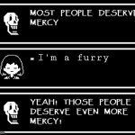 TRUTH! | I'm a furry | image tagged in most people deserve mercy but i made a plot twist,furry | made w/ Imgflip meme maker