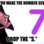 Daily Bad Dad Joke April 24 2023 | HOW DO YOU MAKE THE NUMBER SEVEN EVEN? DROP THE "S." | image tagged in the count number 7 | made w/ Imgflip meme maker