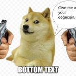 Doge Gun | BOTTOM TEXT | image tagged in doge gun | made w/ Imgflip meme maker
