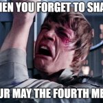 May the Fourth | WHEN YOU FORGET TO SHARE; YOUR MAY THE FOURTH MEME | image tagged in star wars sad | made w/ Imgflip meme maker