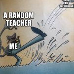 school be like: | RANDOM ROCK ON THE GROUND; A RANDOM TEACHER; ME | image tagged in supa mega tippy kicking big tippy in color | made w/ Imgflip meme maker