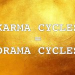 Karma Cycles = Drama Cycles | KARMA CYCLES
=
DRAMA CYCLES | image tagged in gold textured | made w/ Imgflip meme maker