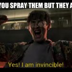 Weeds Sometimes Won’t Die | WEEDS AFTER YOU SPRAY THEM BUT THEY ARE STILL ALIVE | image tagged in yes i am invincible,weeds,weed killer,spray,invincible | made w/ Imgflip meme maker