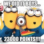 Shootouts are in the comments? | WE DID IT BOYS... 23000 POINTS!!! | image tagged in minion party despicable me,thank you | made w/ Imgflip meme maker