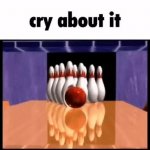 Cry About It Bowling meme