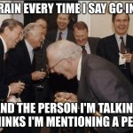 happens everytime | MY BRAIN EVERY TIME I SAY GC IN DMS; AND THE PERSON I'M TALKING TO THINKS I'M MENTIONING A PERSON | image tagged in businessmen laughing | made w/ Imgflip meme maker