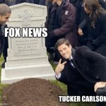 Fox news | FOX NEWS; TUCKER CARLSON | image tagged in grant gustin over grave cropped headstone rip tombstone | made w/ Imgflip meme maker