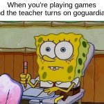 Oh Crap?! | When you're playing games and the teacher turns on goguardian: | image tagged in oh crap,goguardian | made w/ Imgflip meme maker