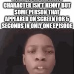 Literally Unhinged SP Fans | SOUTH PARK FANS WHEN YOUR FAVORITE CHARACTER ISN'T KENNY BUT SOME PERSON THAT APPEARED ON SCREEN FOR 5 SECONDS IN ONLY ONE EPISODE | image tagged in gifs,south park | made w/ Imgflip video-to-gif maker