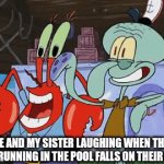 Wow, what an idiot. | ME AND MY SISTER LAUGHING WHEN THAT KID RUNNING IN THE POOL FALLS ON THEIR FACE | image tagged in gifs,kids,spongebob,laughing | made w/ Imgflip video-to-gif maker