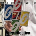 Very effective | Four uno reverse card; Very effective | image tagged in bruh,four uno reverse cards,very effective,emotional damage | made w/ Imgflip meme maker