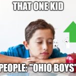 which one? | THAT ONE KID; PEOPLE: "OHIO BOYS" | image tagged in which one | made w/ Imgflip meme maker