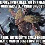 Berserkir | ENTER FURY, ENTER RAGE, SEE THE MADNESS IN HIS GAZE, UNBREAKABLE, A CREATURE OUT OF CONTROL; ENTER FIRE, ENTER DEATH, SMELL THE BLOOD UPON HIS BREATH, MAN OR BEAST, DESTRUCTION RELEASED | image tagged in berserker,berserkir,brothers of metal,viking,vikings,berserkers | made w/ Imgflip meme maker