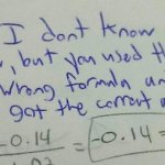 you used the wrong formula and got the correct answer righ