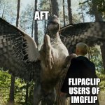 Buckbeak attacking Draco Malfoy | AFT; FLIPACLIP USERS OF IMGFLIP | image tagged in buckbeak attacking draco malfoy | made w/ Imgflip meme maker
