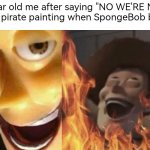 Are ya ready kids? | 7 year old me after saying "NO WE'RE NOT" to the pirate painting when SpongeBob begins | image tagged in evil woody,spongebob | made w/ Imgflip meme maker