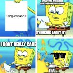 ??? | WHEN YOUR TEACHER GIVES YOU A WORKSHEET AND YOU DONT UNDERSTAND; ^($*@45!46&8(":? (THINKING ABOUT IT); I DONT REALLY CARE; AHH THAT FEELS GOOD | image tagged in spongebob yeet | made w/ Imgflip meme maker