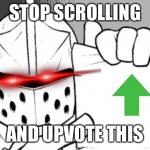 And now I’ll grab my popcorn for when people get mad | STOP SCROLLING; AND UPVOTE THIS | image tagged in crusador blank | made w/ Imgflip meme maker