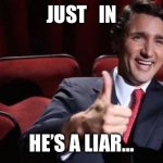 Trudeau Thumbs Up | JUST   IN; HE’S A LIAR… | image tagged in trudeau thumbs up | made w/ Imgflip meme maker