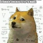 Confused doge | ME: BARKS AT MY DOG
MY DOG WONDERING WHY I WANT TO USE A RUBBER CHICKEN TO FLY TO MARS: | image tagged in confused doge | made w/ Imgflip meme maker