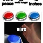 butttons | world peace; end world hunger; +2 inches; BOYS | image tagged in multiple buttons,memes | made w/ Imgflip meme maker