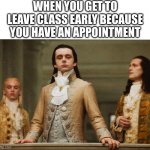 feelings of power :D | WHEN YOU GET TO LEAVE CLASS EARLY BECAUSE YOU HAVE AN APPOINTMENT | image tagged in judgemental volturi,memes,relatable | made w/ Imgflip meme maker