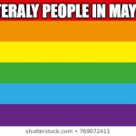 May 1st, 2023 | LITTERALY PEOPLE IN MAY 1ST | image tagged in lgbtq,funny | made w/ Imgflip meme maker