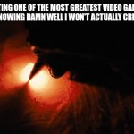 Paper on fire writing | ME WRITING ONE OF THE MOST GREATEST VIDEO GAME IDEAS OF ALL TIME KNOWING DAMN WELL I WON'T ACTUALLY CREATE THE GAME | image tagged in paper on fire writing | made w/ Imgflip meme maker