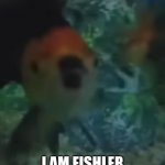 I am fishler