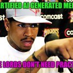 AI Time Travel | CERTIFIED AI GENERATED MEME; TIME LORDS DON'T NEED PRACTICE. | image tagged in allen iverson | made w/ Imgflip meme maker