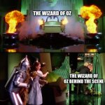 the wizard of oz behind the scene is a nightmare | THE WIZARD OF OZ; THE WIZARD OF OZ BEHIND THE SCENE | image tagged in wizard of oz - man behind the curtain | made w/ Imgflip meme maker