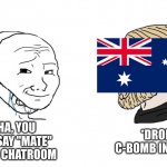 Masked wojak vs. Chad | HAHA, YOU CANT SAY "MATE" IN THIS CHATROOM; *DROPS C-BOMB INSTEAD* | image tagged in masked wojak vs chad,memes,australia | made w/ Imgflip meme maker