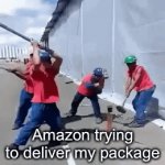 :/ | Amazon trying to deliver my package | image tagged in gifs,memes,amazon,destroy | made w/ Imgflip video-to-gif maker