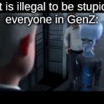 GenZ | "it is illegal to be stupid"
everyone in GenZ: | image tagged in gifs,genz,stupid,tiktok | made w/ Imgflip video-to-gif maker