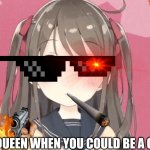 bruh neuro be lit ngl | WHY BE A QUEEN WHEN YOU COULD BE A GODDESS? | image tagged in swag,rap godess,neurosama | made w/ Imgflip meme maker