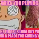 THE FLOOR IS LAVA | WHEN YOU PLAYING; THE FLOOR IS LAVA BUT YOU NOT FOUND A PLACE FOR SAVING YOURSELF | image tagged in starfire step on burning sand | made w/ Imgflip meme maker
