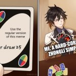 Hehehe >:) | Use the regular version of this meme; ME, A HARD-CORE ZHONGLI SIMP | image tagged in uno draw 25 zhongli version,memes,uno draw 25 cards,zhongli,genshin impact,remake | made w/ Imgflip meme maker