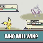 Iceu being on the front always is so annoying | ICEU; THE ENTIRE IMGFLIP COMMUNITY; WHO WILL WIN? | image tagged in pokemon battle | made w/ Imgflip meme maker